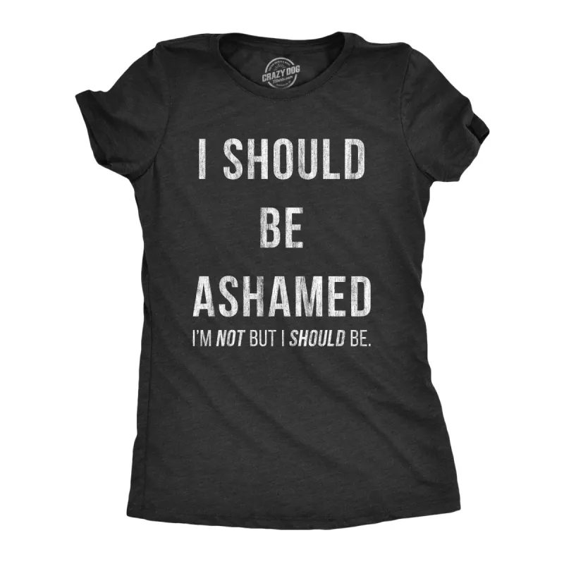 I Should Be Ashamed Women's T Shirt sold by Crazy Dog T-Shirts