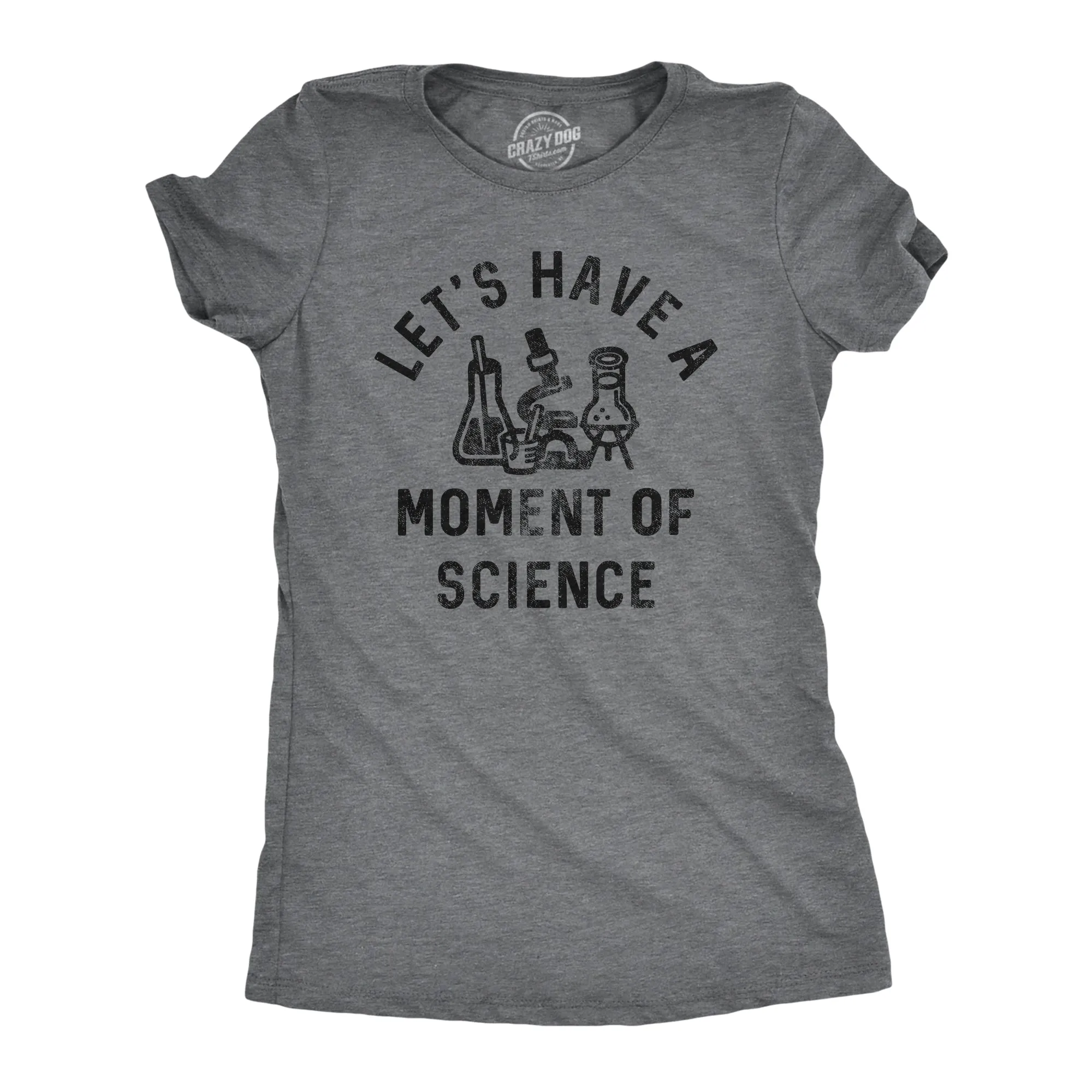 Lets Have A Moment Of Science Women's T Shirt sold by Crazy Dog T-Shirts