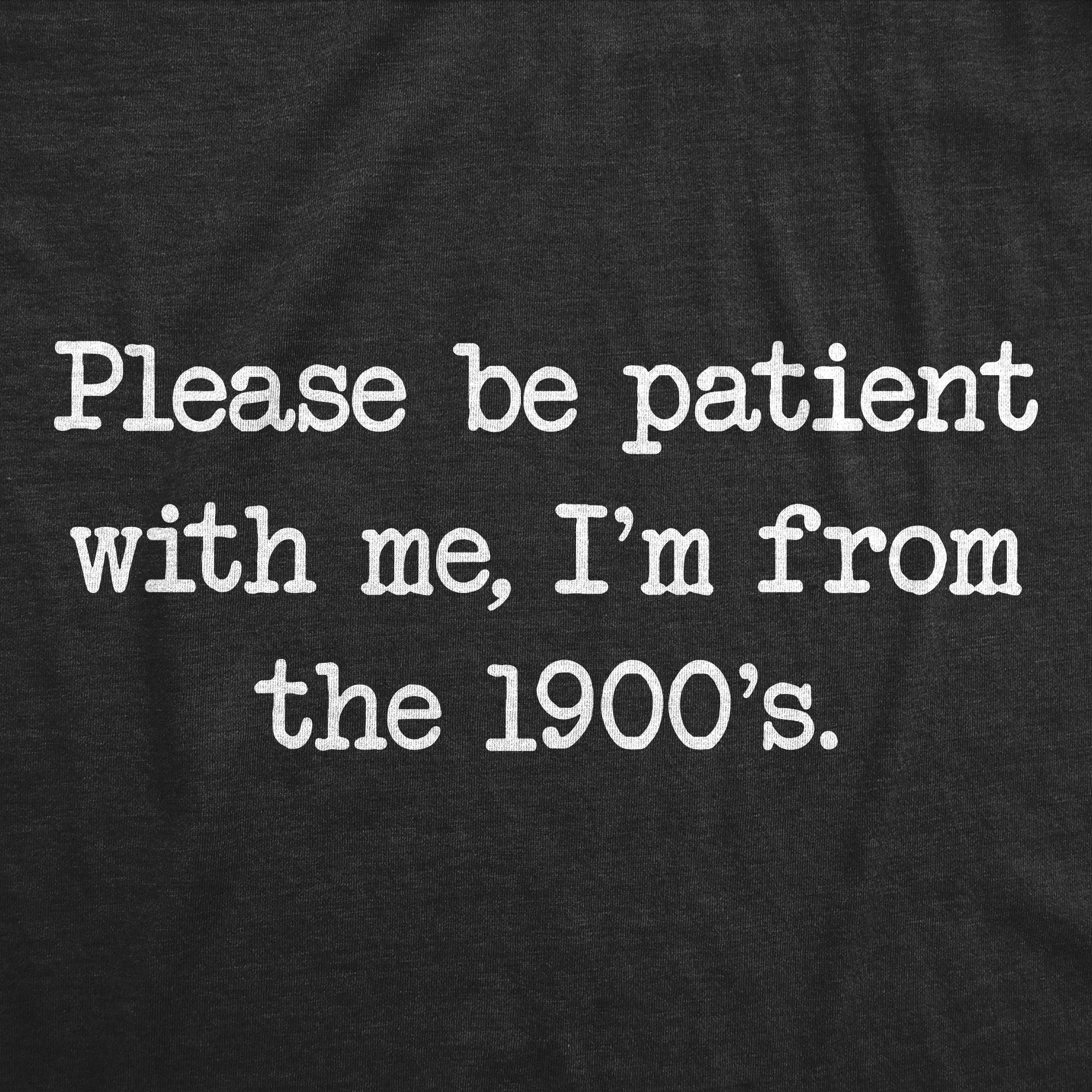 Please Be Patient With Me Im From The 1900s Men's T Shirt sold by Crazy Dog T-Shirts product image thumbnail 2