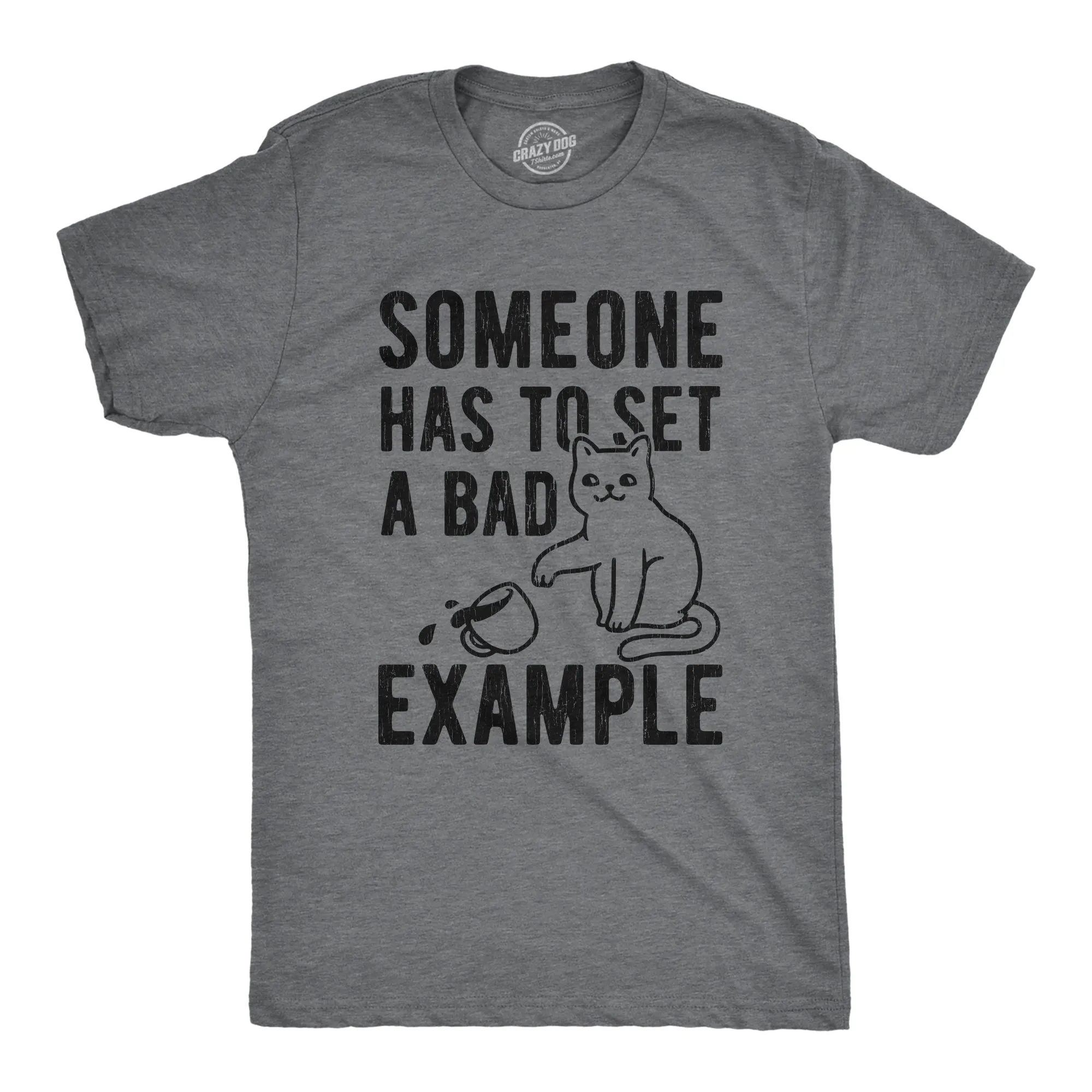 Someone Has To Set A Bad Example Men's T Shirt sold by Crazy Dog T-Shirts
