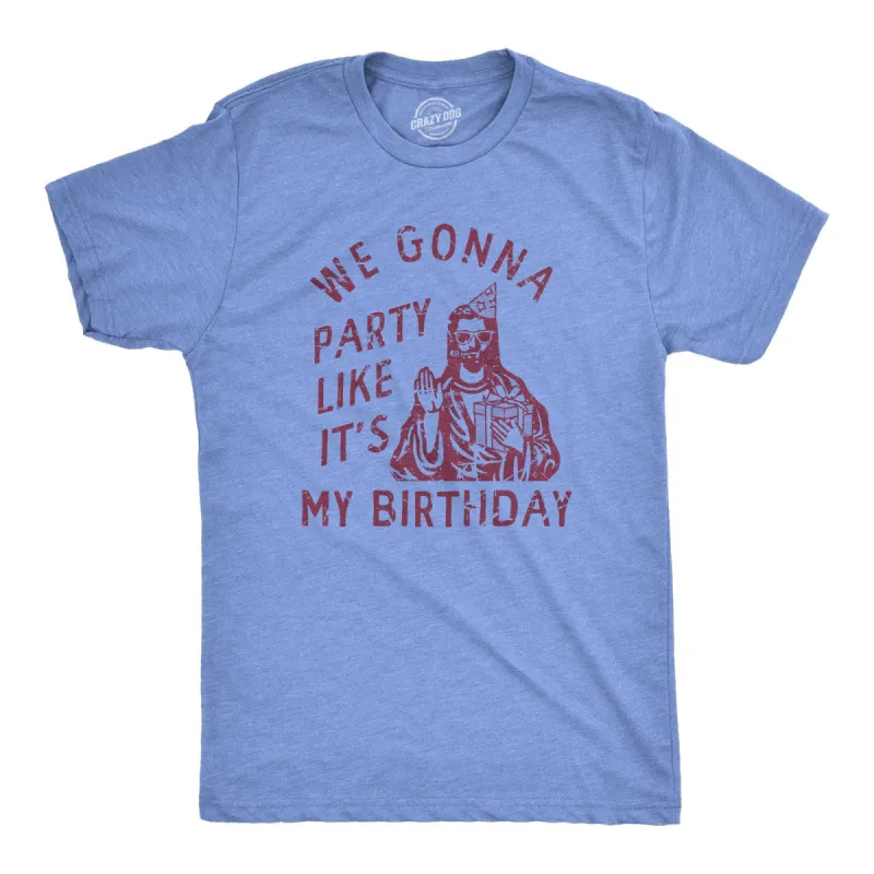 We Gonna Party Like Its My Birthday Men's T Shirt sold by Crazy Dog T-Shirts