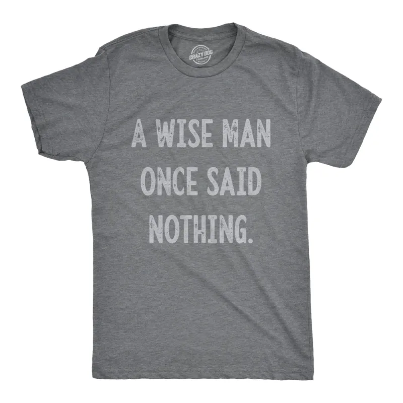 A Wise Man Once Said Nothing Men's T Shirt sold by Crazy Dog T-Shirts