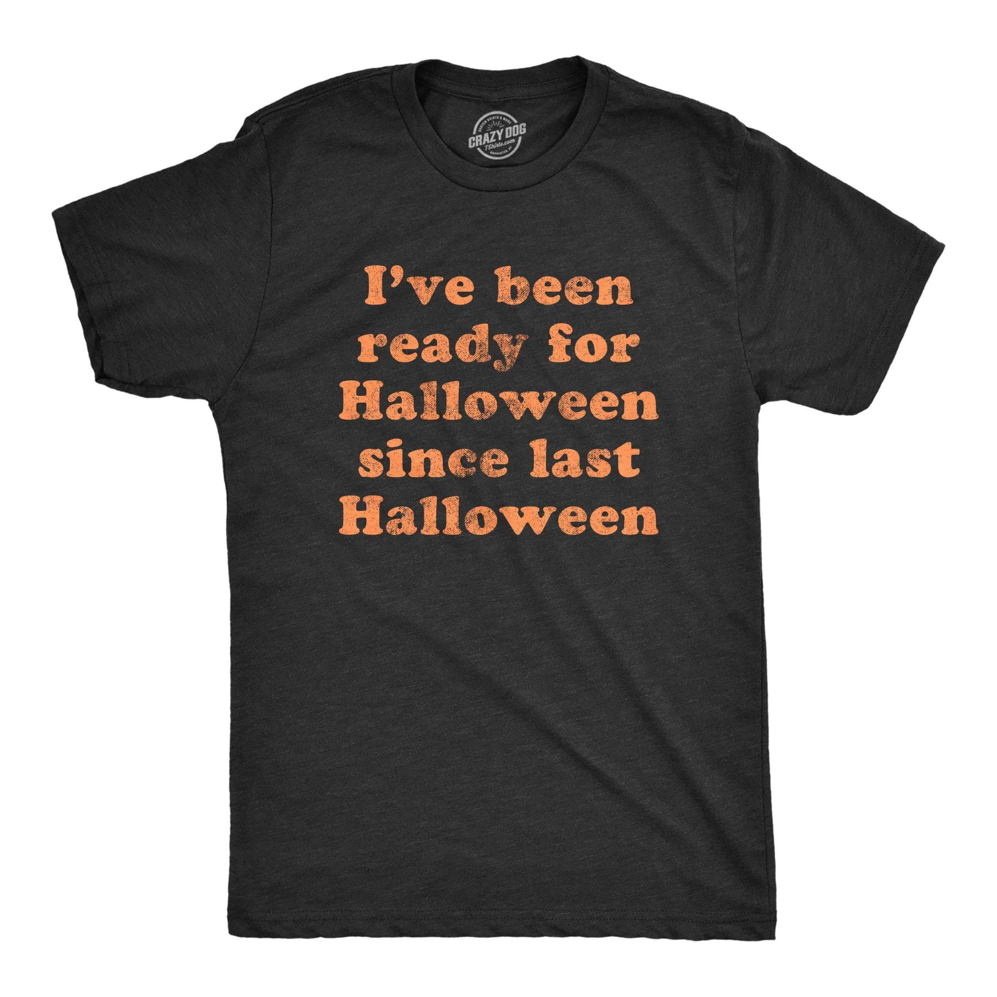 Ready For Halloween Since Last Halloween Men's T Shirt sold by Crazy Dog T-Shirts