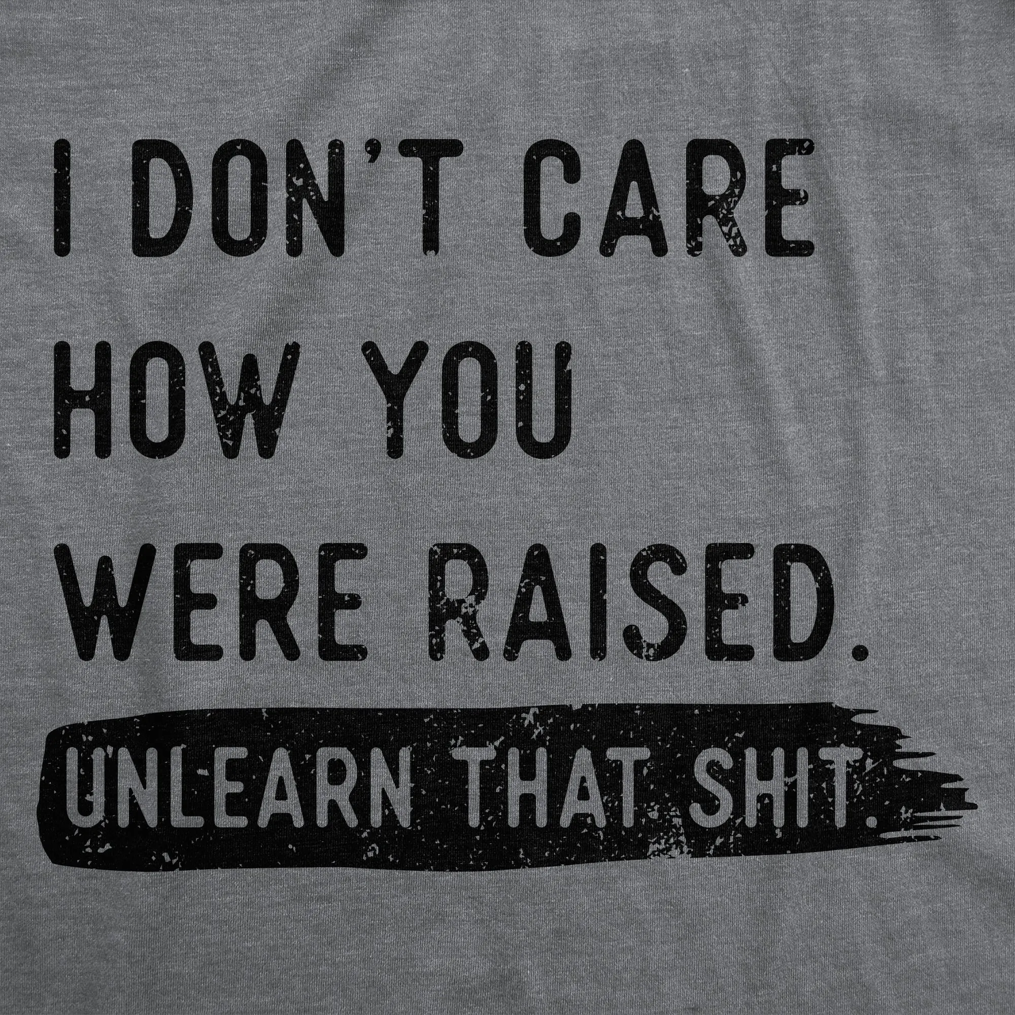 I Dont Care How You Were Raised Unlearn That Shit Women's T Shirt sold by Crazy Dog T-Shirts product image thumbnail 2