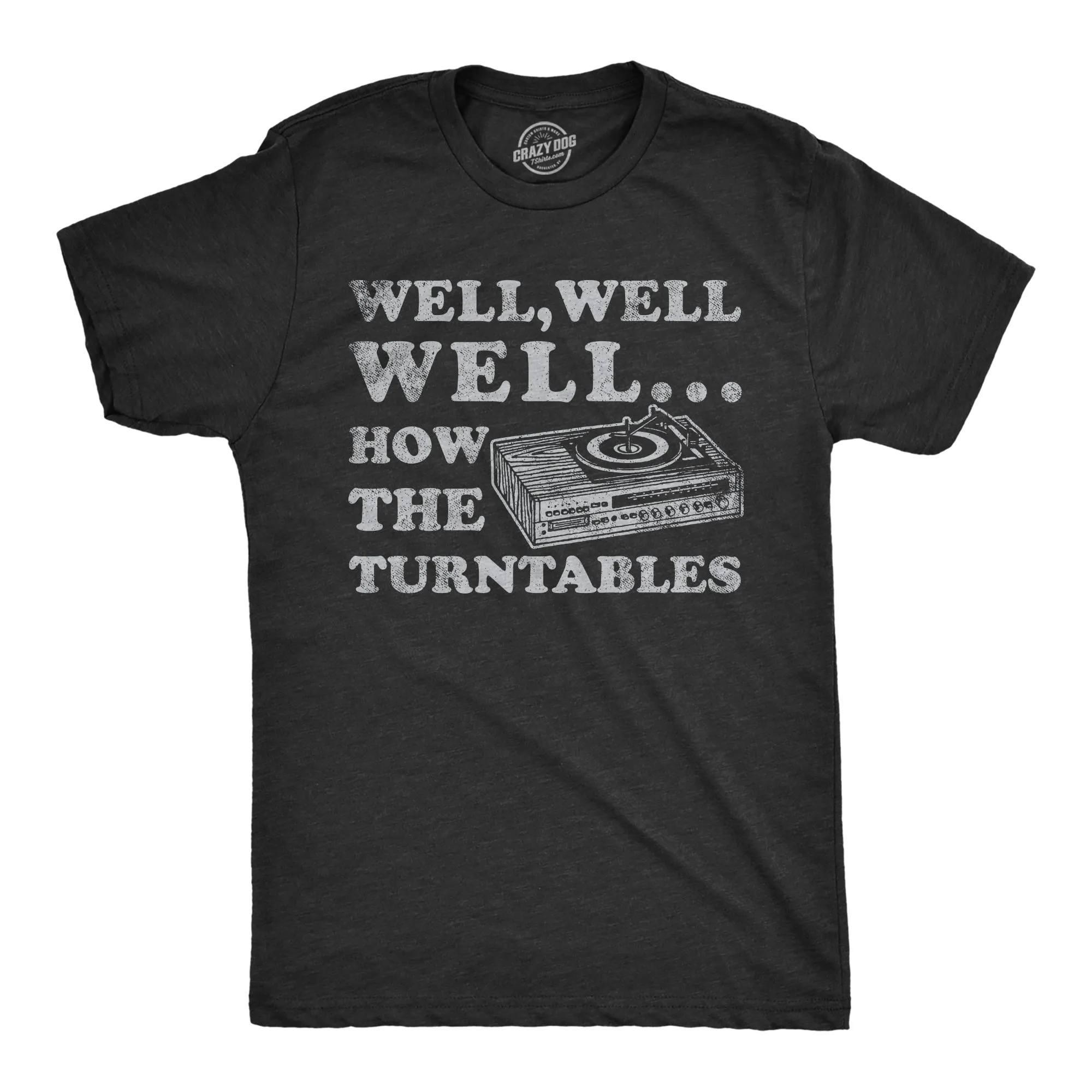 Well Well Well How The Turntables Men's T Shirt sold by Crazy Dog T-Shirts