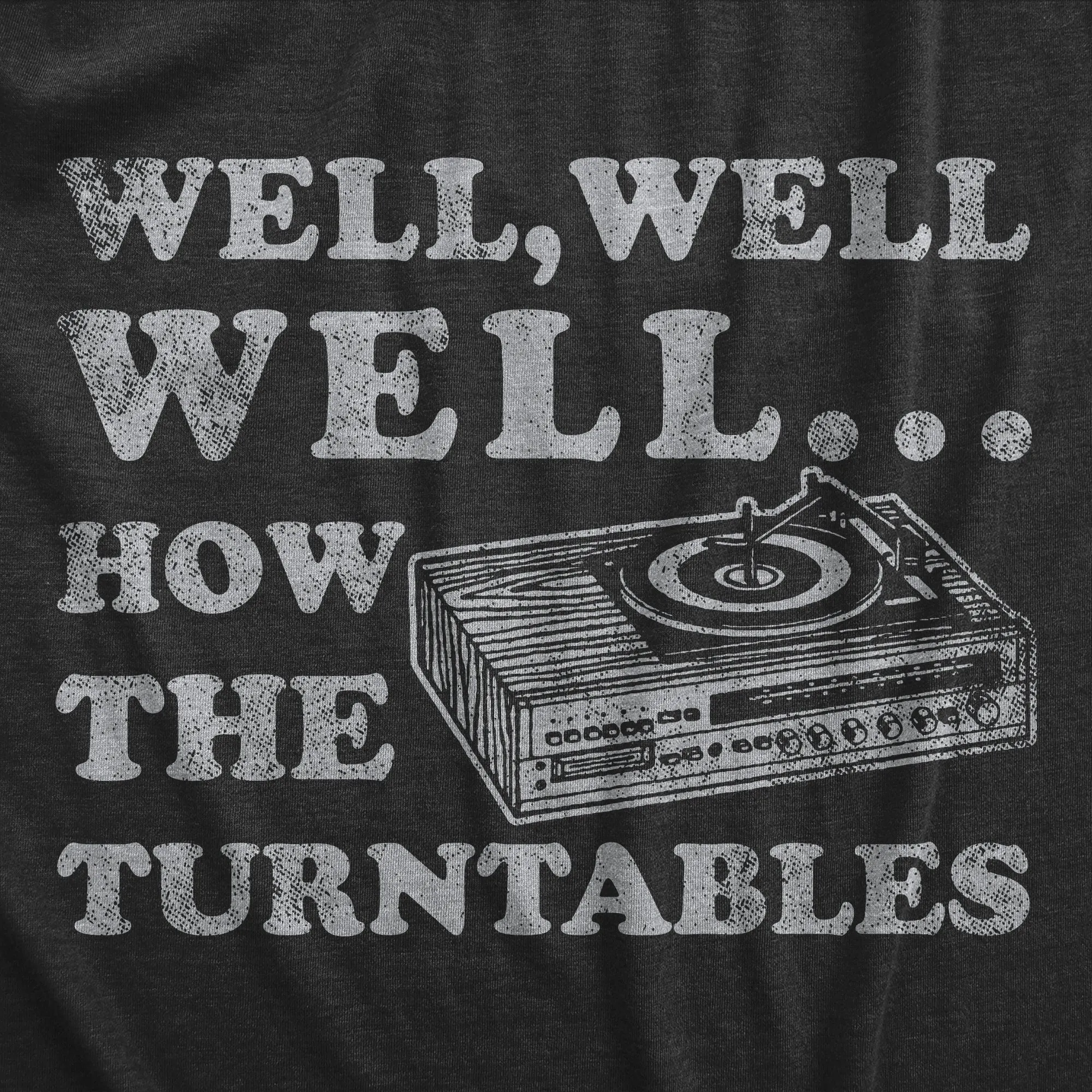 Well Well Well How The Turntables Men's T Shirt sold by Crazy Dog T-Shirts product image thumbnail 2