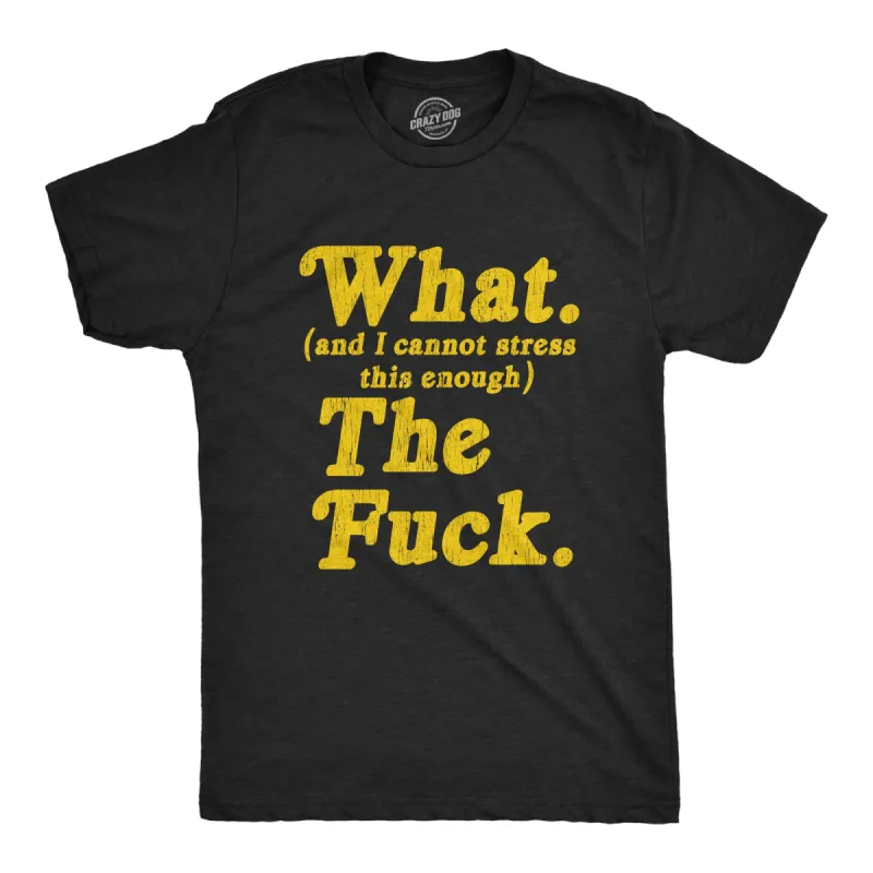 What And I Cannot Stress This Enough The Fuck Men's T Shirt sold by Crazy Dog T-Shirts