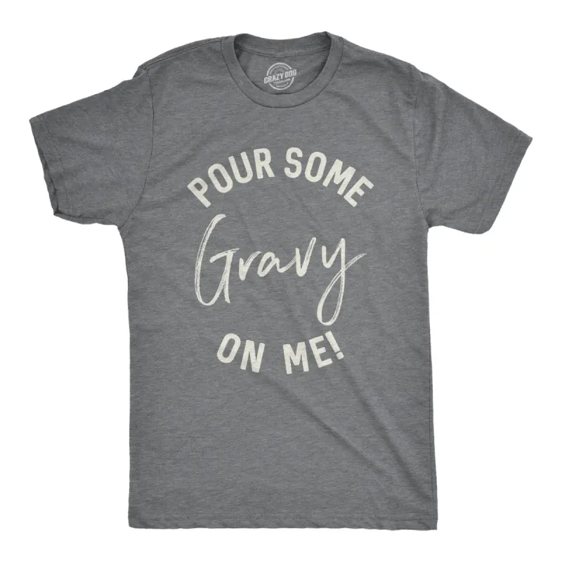 Pour Some Gravy On Me Men's T Shirt sold by Crazy Dog T-Shirts