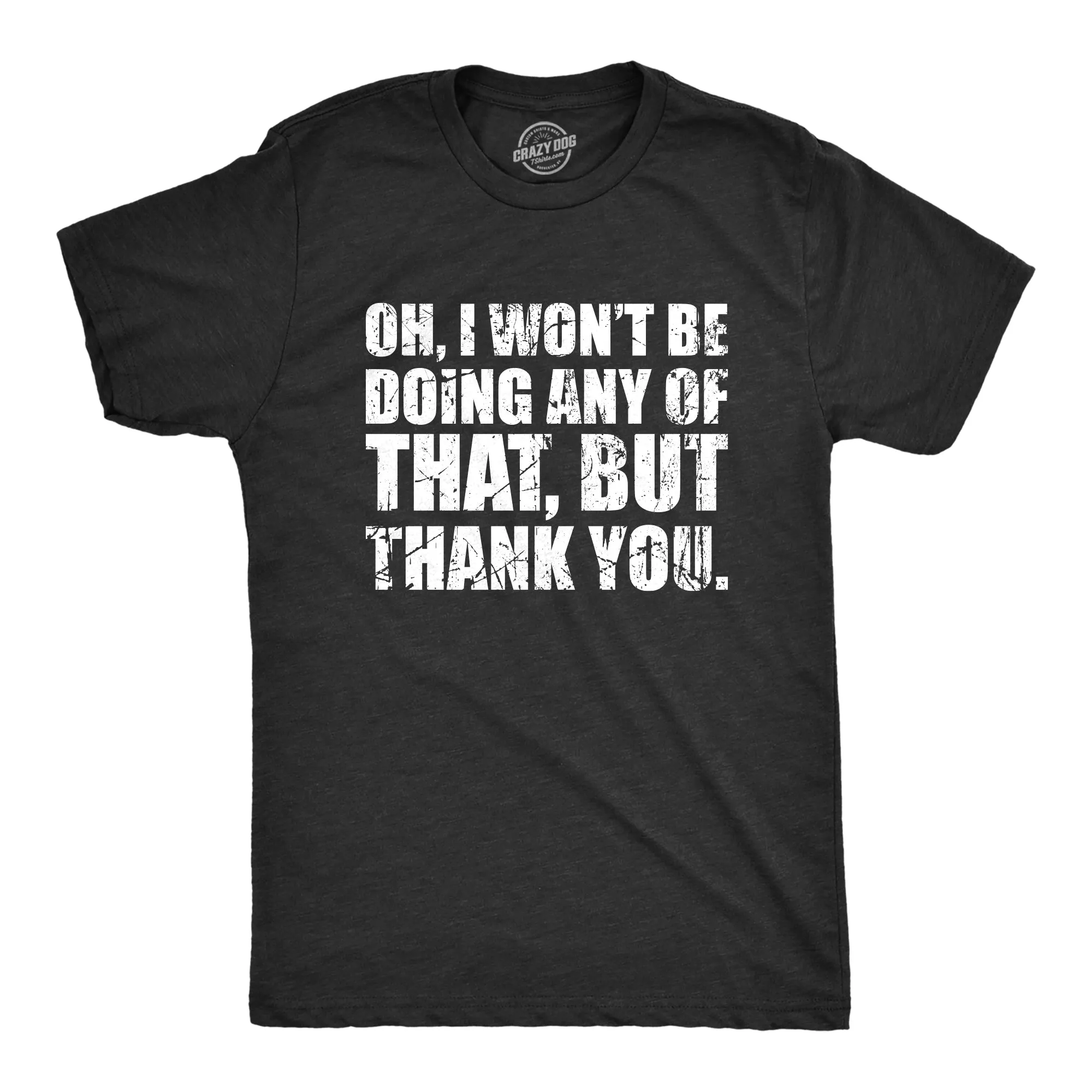 Oh I Wont Be Doing Any Of That But Thank You Men's T Shirt sold by Crazy Dog T-Shirts
