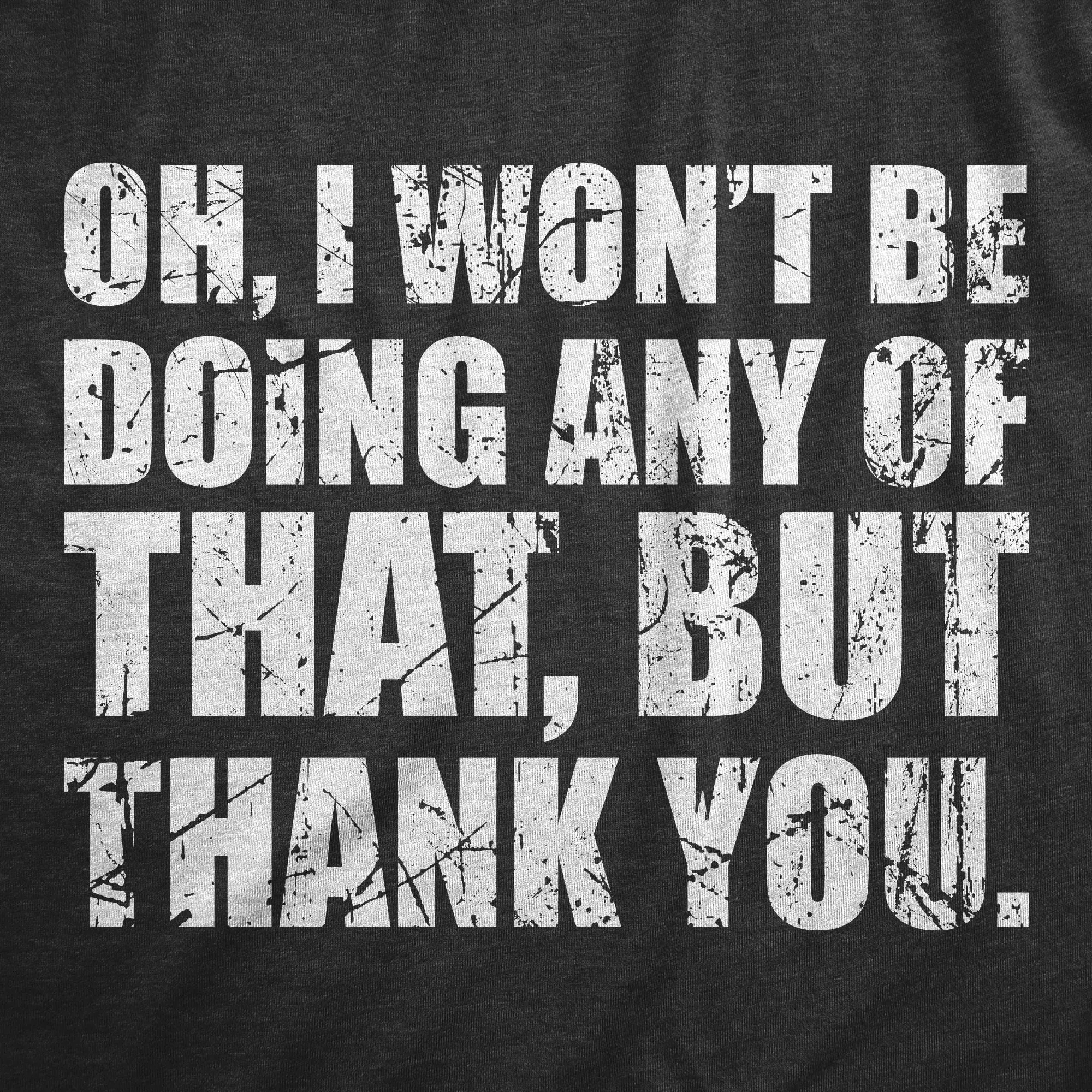 Oh I Wont Be Doing Any Of That But Thank You Men's T Shirt sold by Crazy Dog T-Shirts product image thumbnail 2