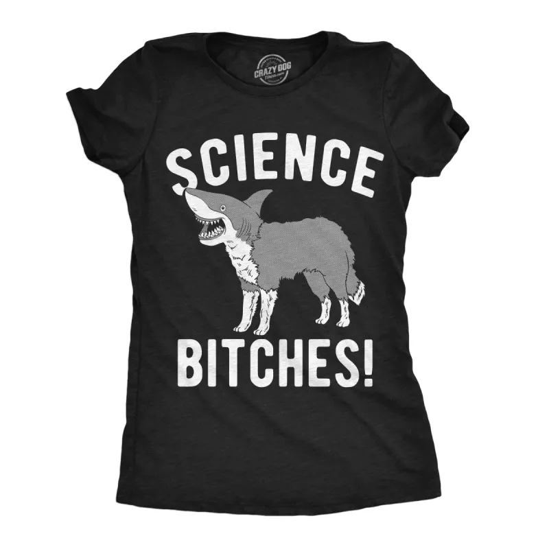 Science Bitches Women's T Shirt sold by Crazy Dog T-Shirts