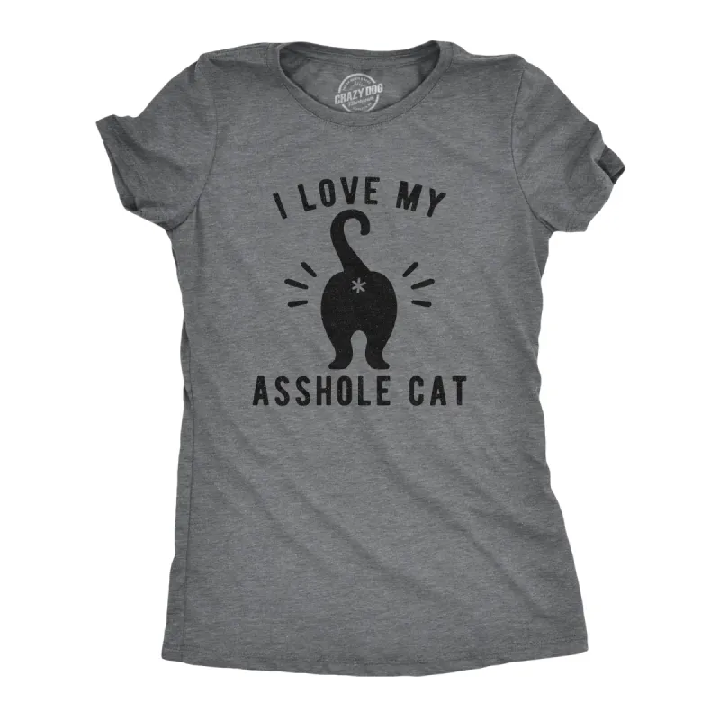 I Love My Asshole Cat Women's T Shirt sold by Crazy Dog T-Shirts