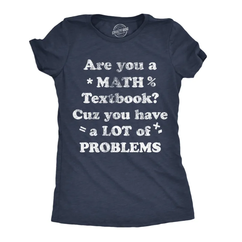 Are You A Math Textbook Cuz You Have A Lot Of Problems Women's T Shirt sold by Crazy Dog T-Shirts