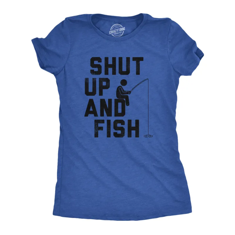 Shut Up And Fish Women's T Shirt sold by Crazy Dog T-Shirts