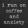 I Run On Coffee And Anxiety Women's T Shirt sold by Crazy Dog T-Shirts