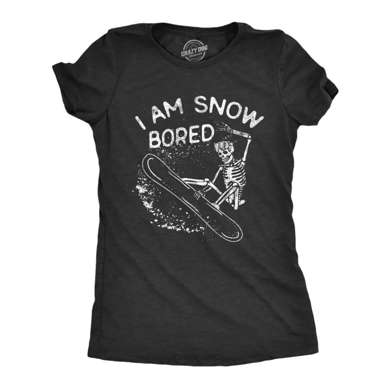 I Am Snow Bored Women's T Shirt sold by Crazy Dog T-Shirts