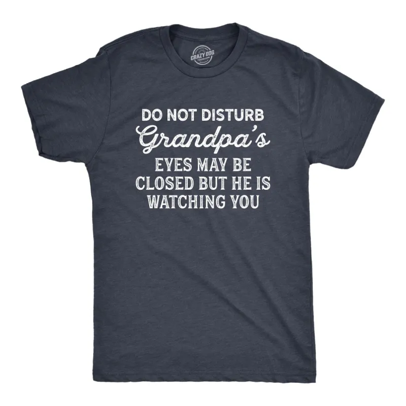 Do Not Disturb Grandpa's Eyes May Be Closed But He Is Watching You Men's T Shirt sold by Crazy Dog T-Shirts