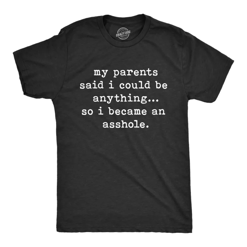 My Parents Said I Could Be Anything So I Became An Asshole Men's T Shirt sold by Crazy Dog T-Shirts