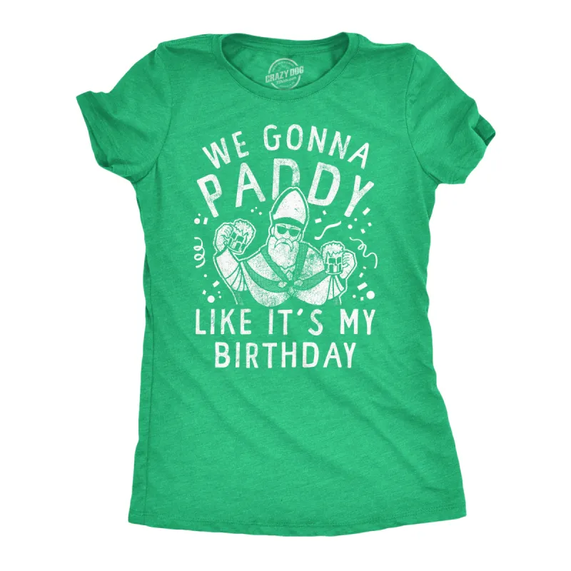We Gonna Paddy Like Its My Birthday Women's T Shirt sold by Crazy Dog T-Shirts
