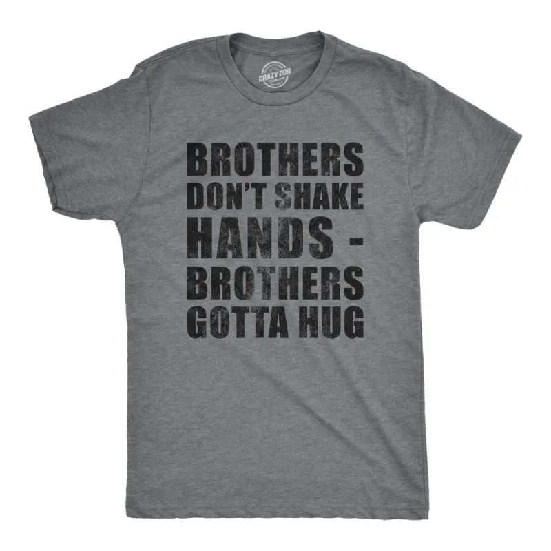 Brothers Dont Shake Hands Brothers Gotta Hug Men's T Shirt sold by Crazy Dog T-Shirts