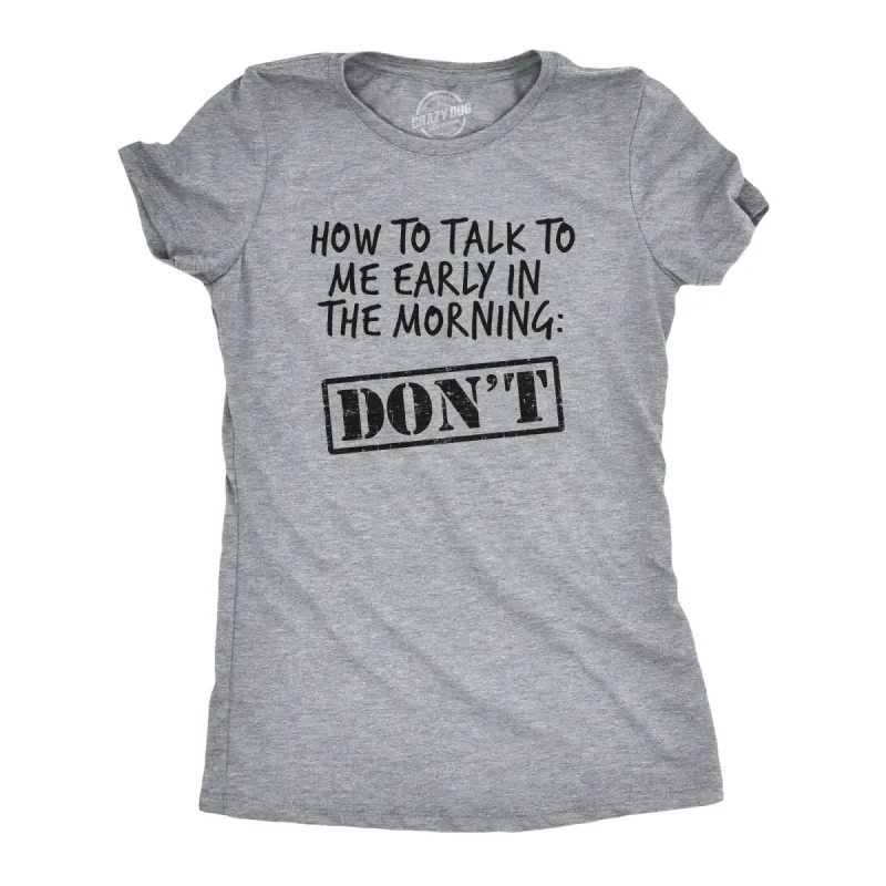 How To Talk To Me Early In The Morning Women's T Shirt sold by Crazy Dog T-Shirts