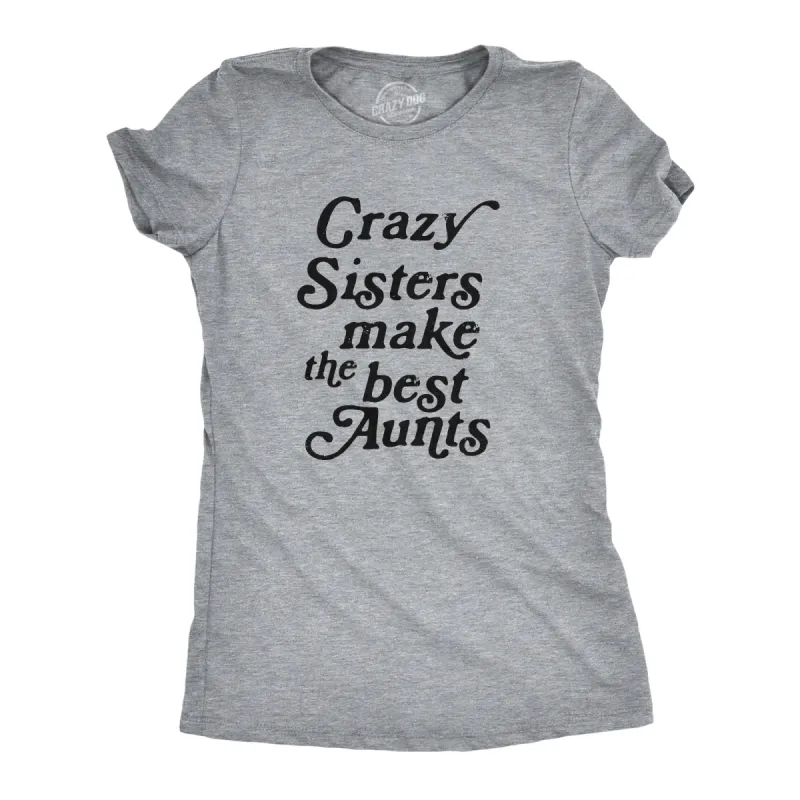 Crazy Sisters Make The Best Aunts Women's T Shirt sold by Crazy Dog T-Shirts