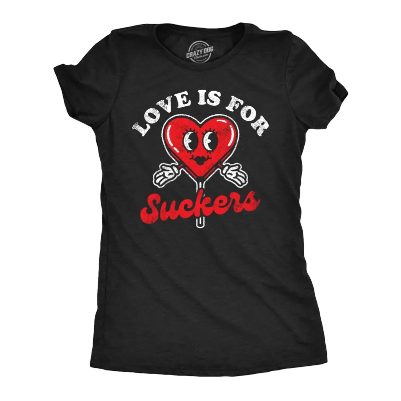 Love Is For Suckers Women's T Shirt sold by Crazy Dog T-Shirts
