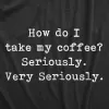 Take My Coffee Seriously Men's T Shirt sold by Crazy Dog T-Shirts