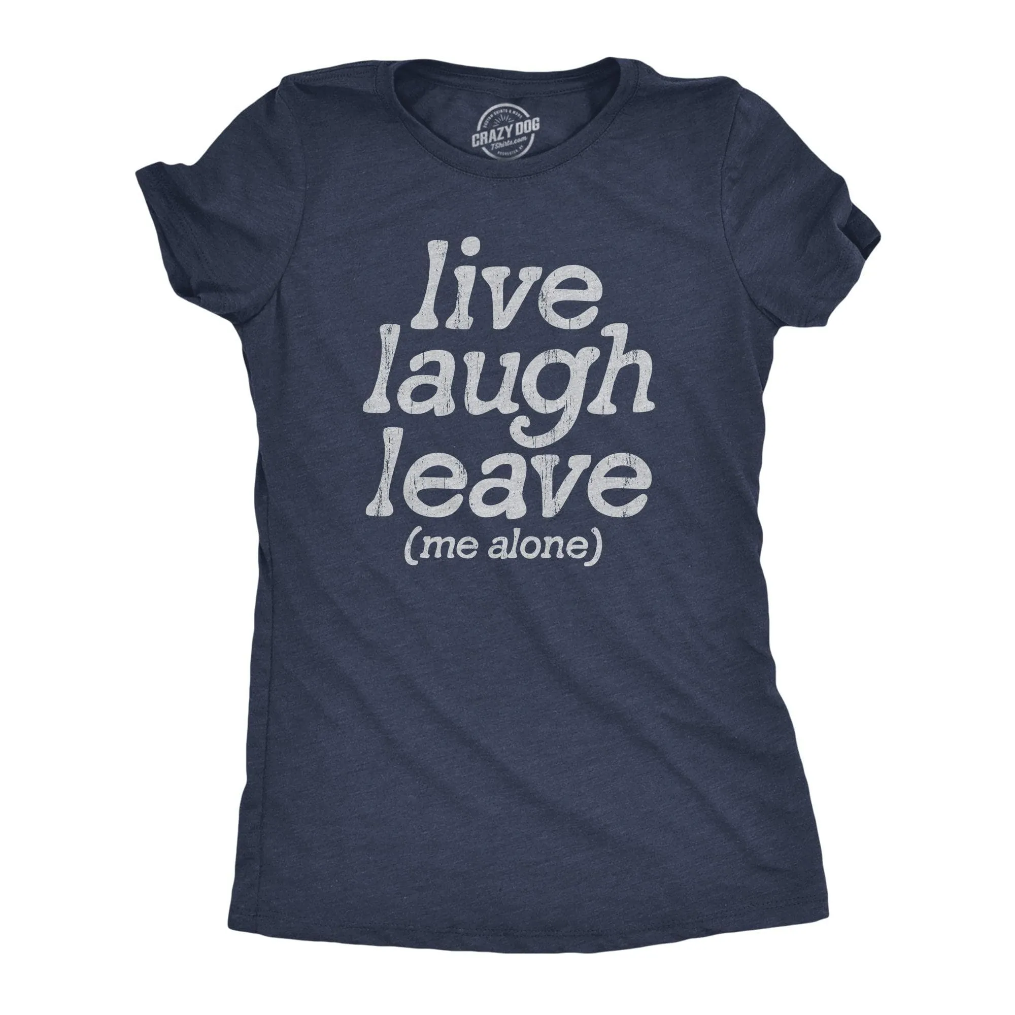 Live Laugh Leave Me Alone Women's T Shirt sold by Crazy Dog T-Shirts