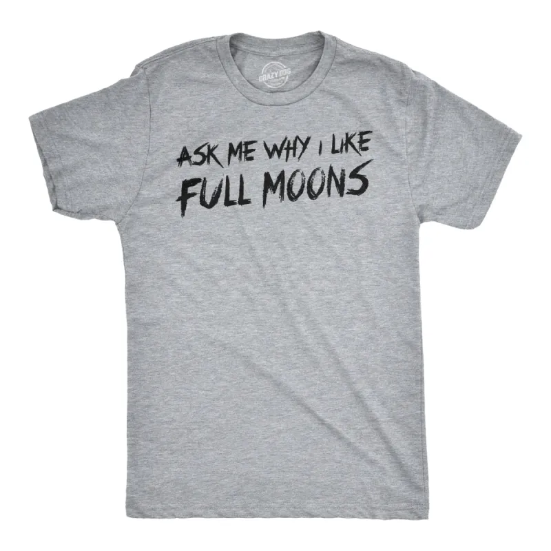 Ask Me Why I Like Full Moons Flip Men's T Shirt sold by Crazy Dog T-Shirts