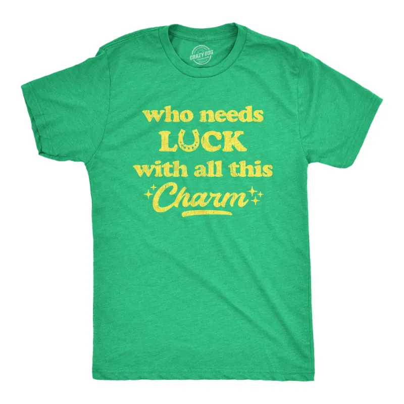 Who Needs Luck With All This Charm Men's T Shirt sold by Crazy Dog T-Shirts