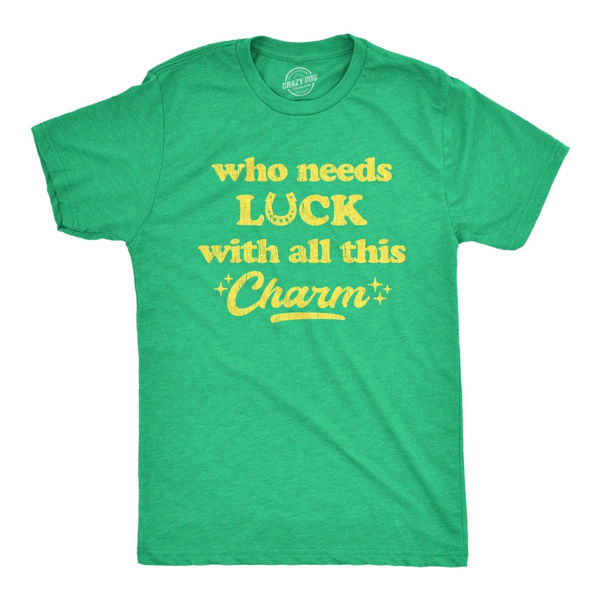 Who Needs Luck With All This Charm Men's T Shirt sold by Crazy Dog T-Shirts