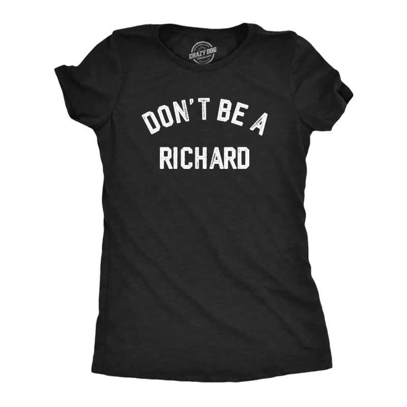 Dont Be A Richard Women's T Shirt sold by Crazy Dog T-Shirts