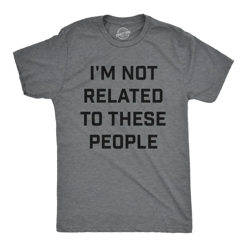 Im Not Related To These People Men's T Shirt sold by Crazy Dog T-Shirts