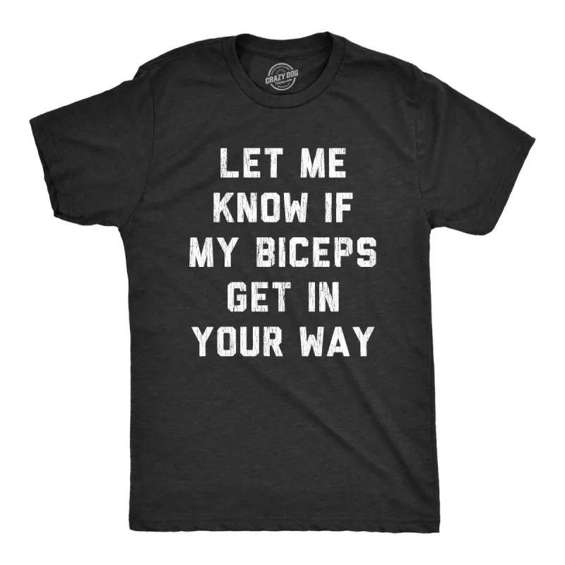 Let Me Know If My Biceps Get In Your Way Men's T Shirt sold by Crazy Dog T-Shirts