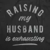 Raising My Husband Is Exhausting Women's T Shirt sold by Crazy Dog T-Shirts