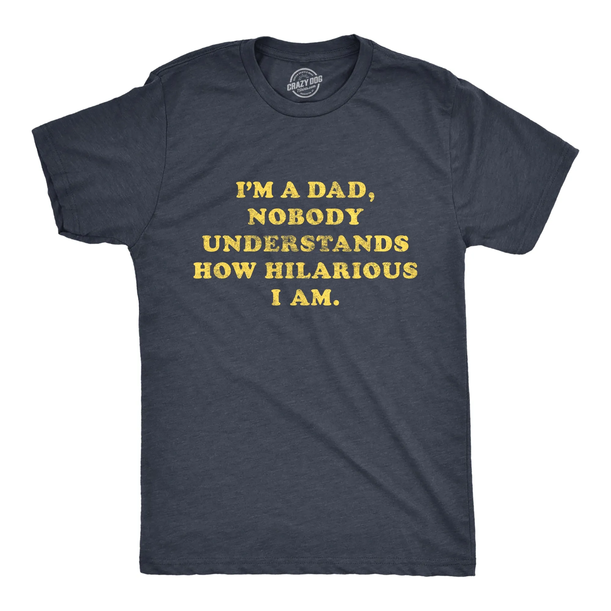 I'm A Dad Nobody Understands How Hilarious I Am Men's T Shirt sold by Crazy Dog T-Shirts