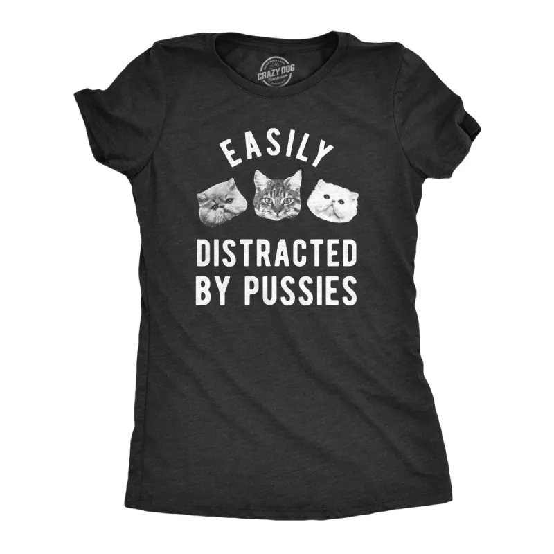 Easily Distracted By Pussies Women's T Shirt sold by Crazy Dog T-Shirts