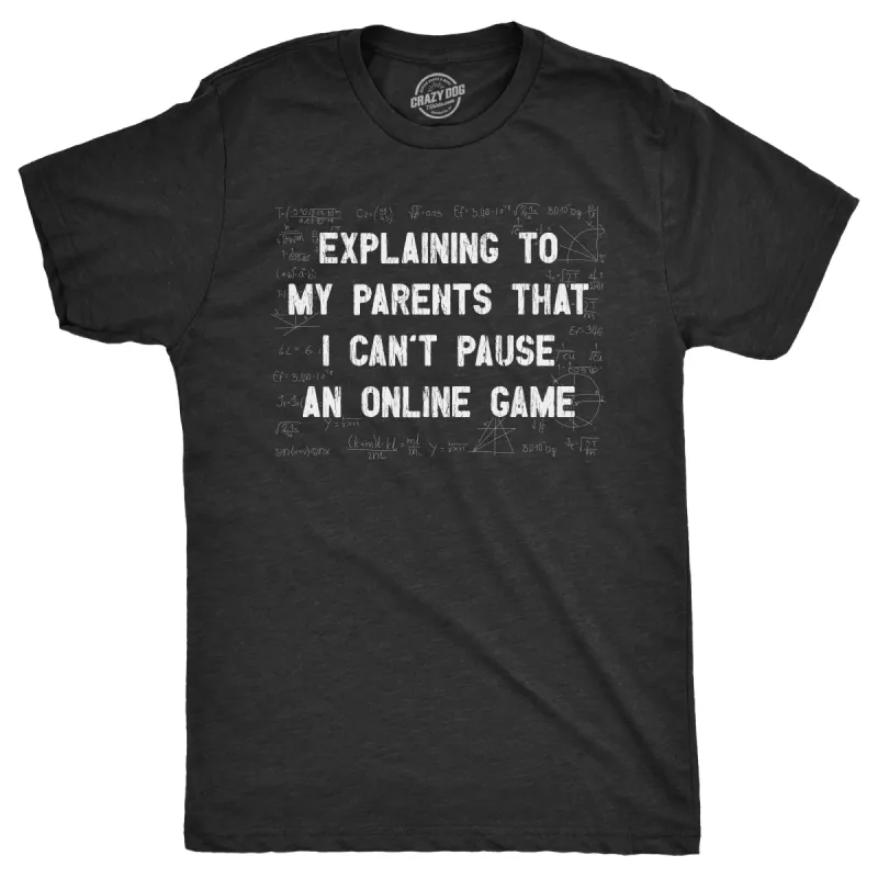 Explaining To My Parents That I Cant Pause An Online Game Men's T Shirt sold by Crazy Dog T-Shirts