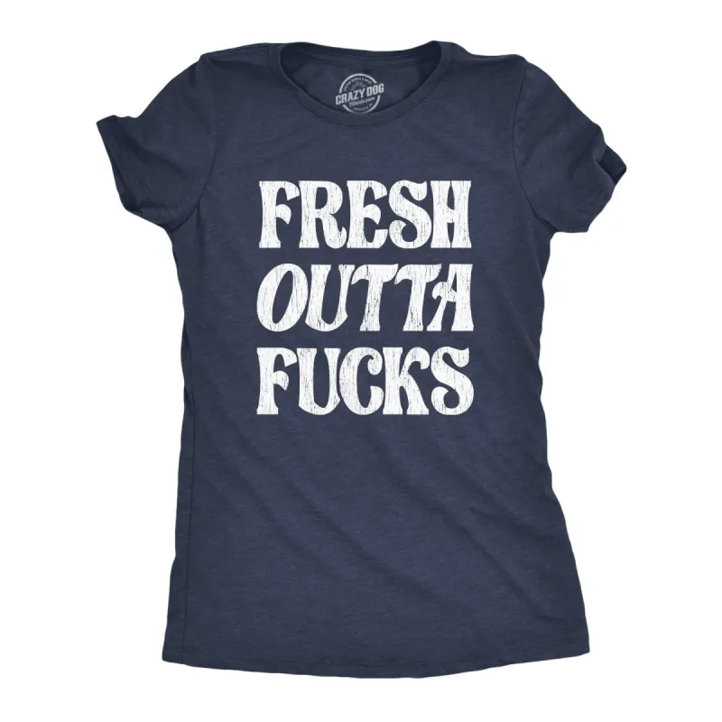 Fresh Outta Fucks Women's T Shirt sold by Crazy Dog T-Shirts
