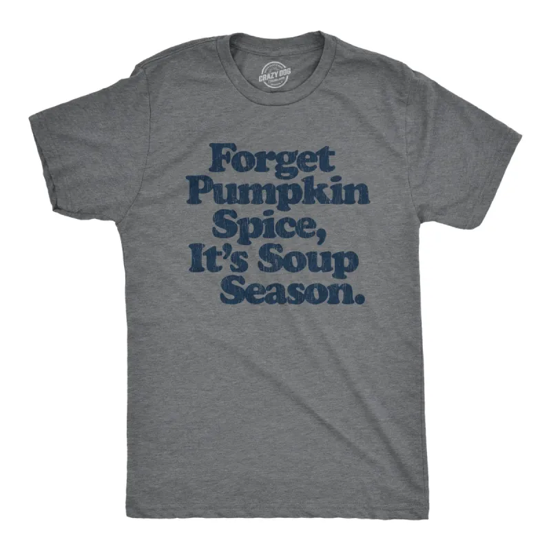 Forget Pumpkin Spice It's Soup  Season Men's T Shirt sold by Crazy Dog T-Shirts