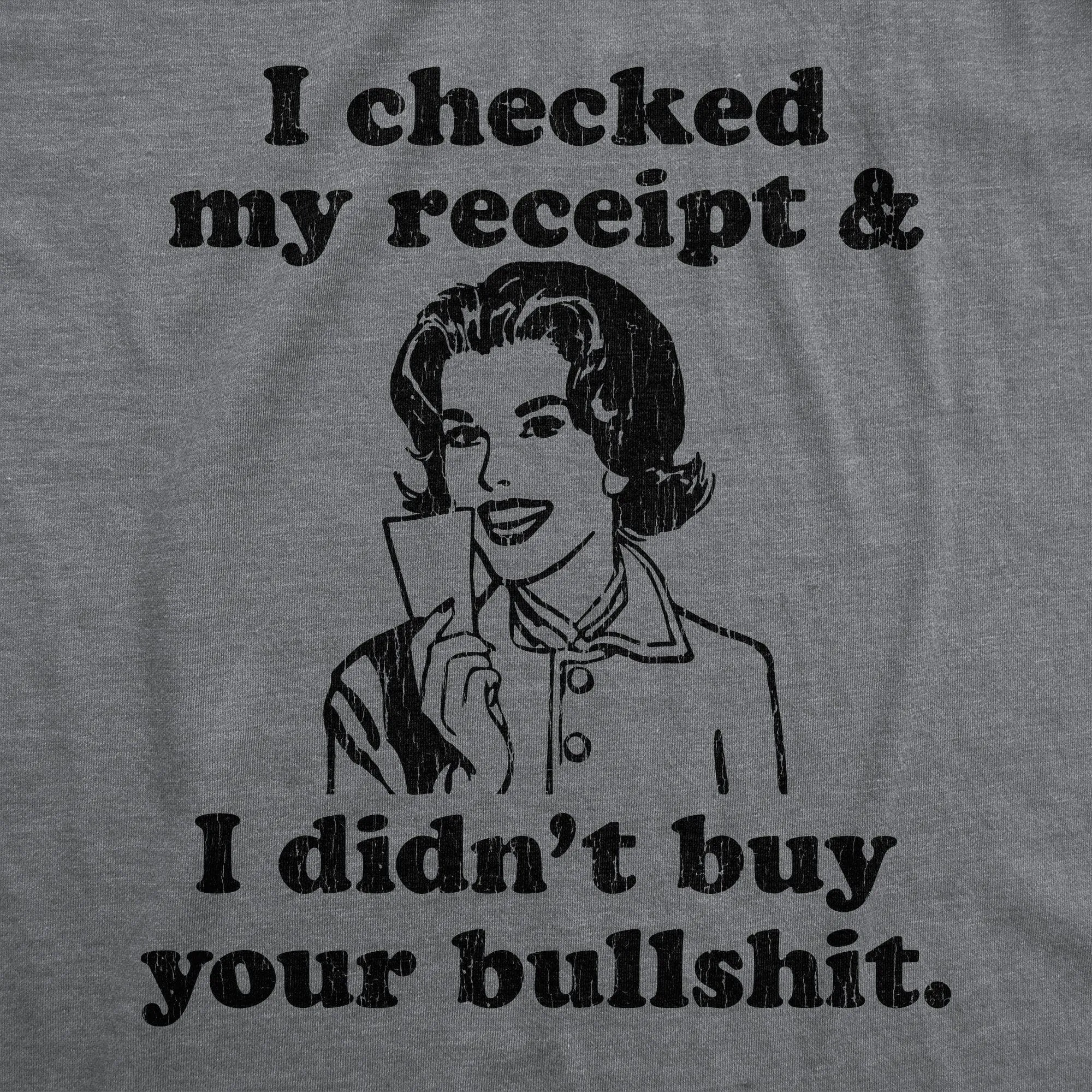 I Checked My Receipt And I Didn't Buy Your Bullshit Men's T Shirt sold by Crazy Dog T-Shirts product image thumbnail 2