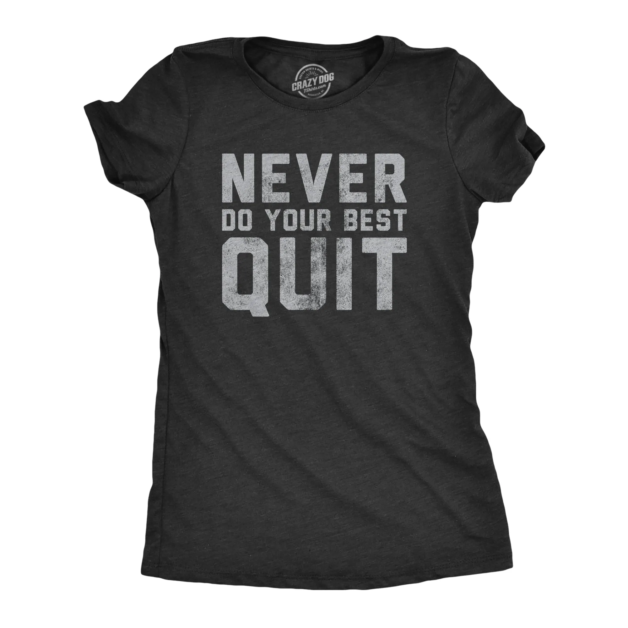 Never Do Your Best Quit Women's T Shirt sold by Crazy Dog T-Shirts
