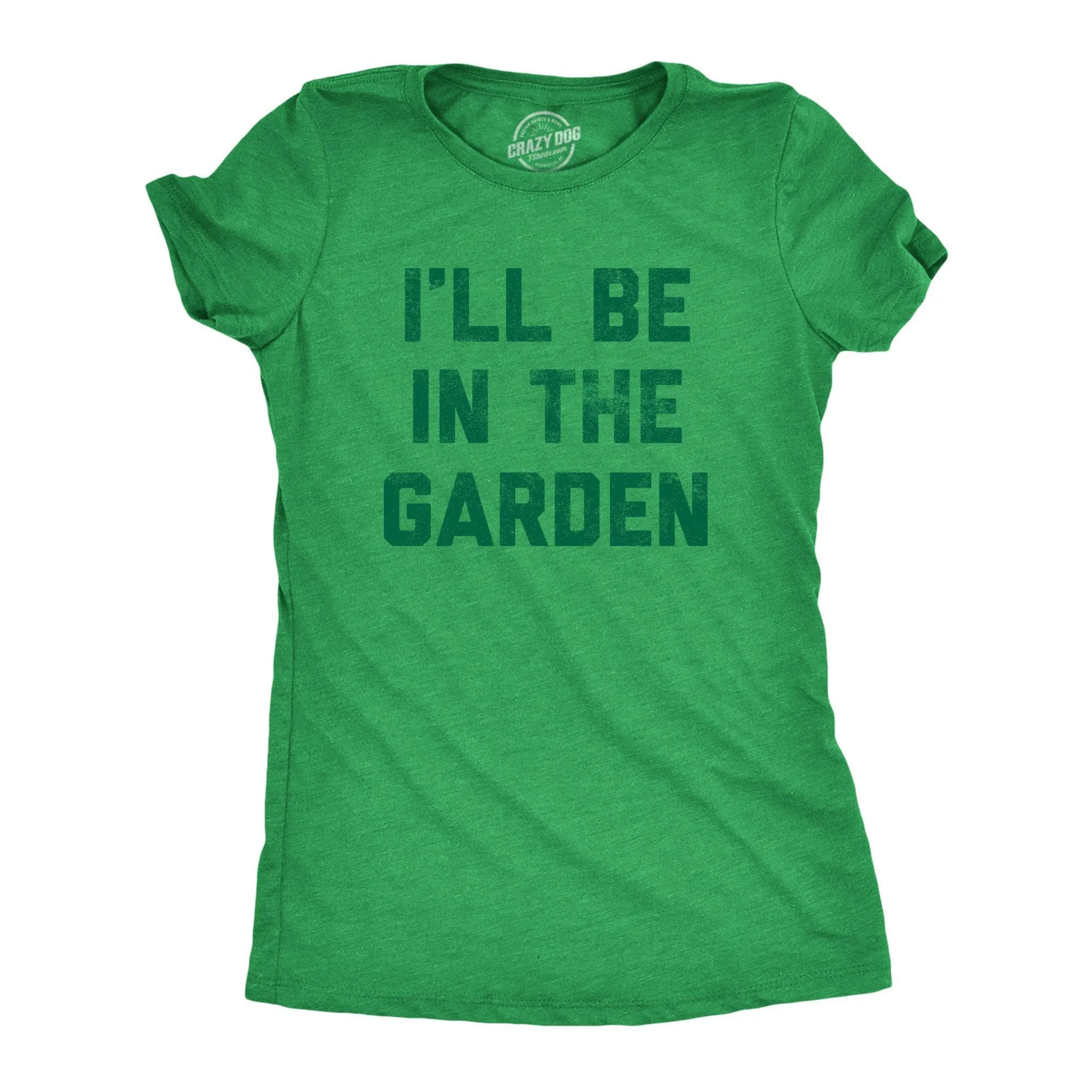 Ill Be In The Garden Women's T Shirt sold by Crazy Dog T-Shirts