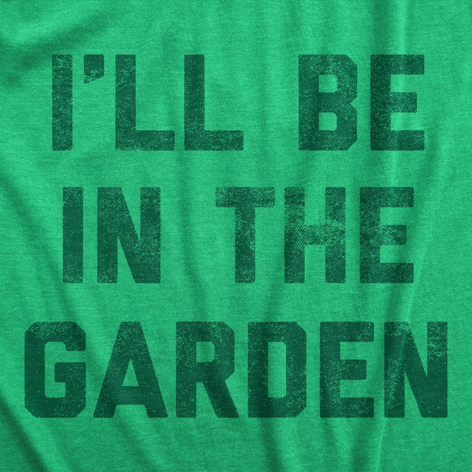 Ill Be In The Garden Women's T Shirt sold by Crazy Dog T-Shirts product image thumbnail 2