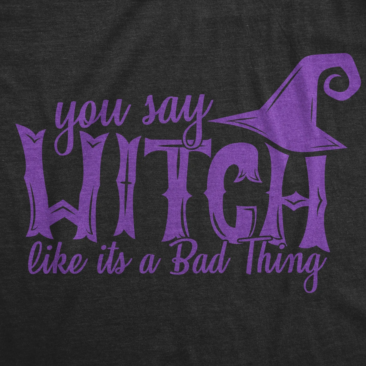 You Say Witch Like It's A Bad Thing Women's T Shirt sold by Crazy Dog T-Shirts product image thumbnail 2
