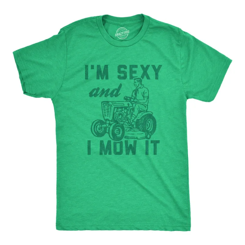I'm Sexy And I Mow It Men's T Shirt sold by Crazy Dog T-Shirts
