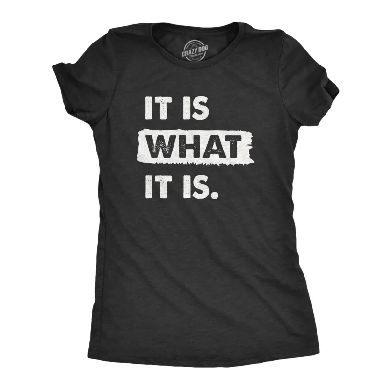 It Is What It Is Women's T Shirt sold by Crazy Dog T-Shirts