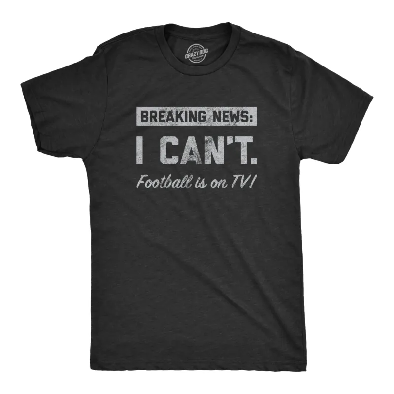Breaking News I Cant Football Is On TV Men's T Shirt sold by Crazy Dog T-Shirts