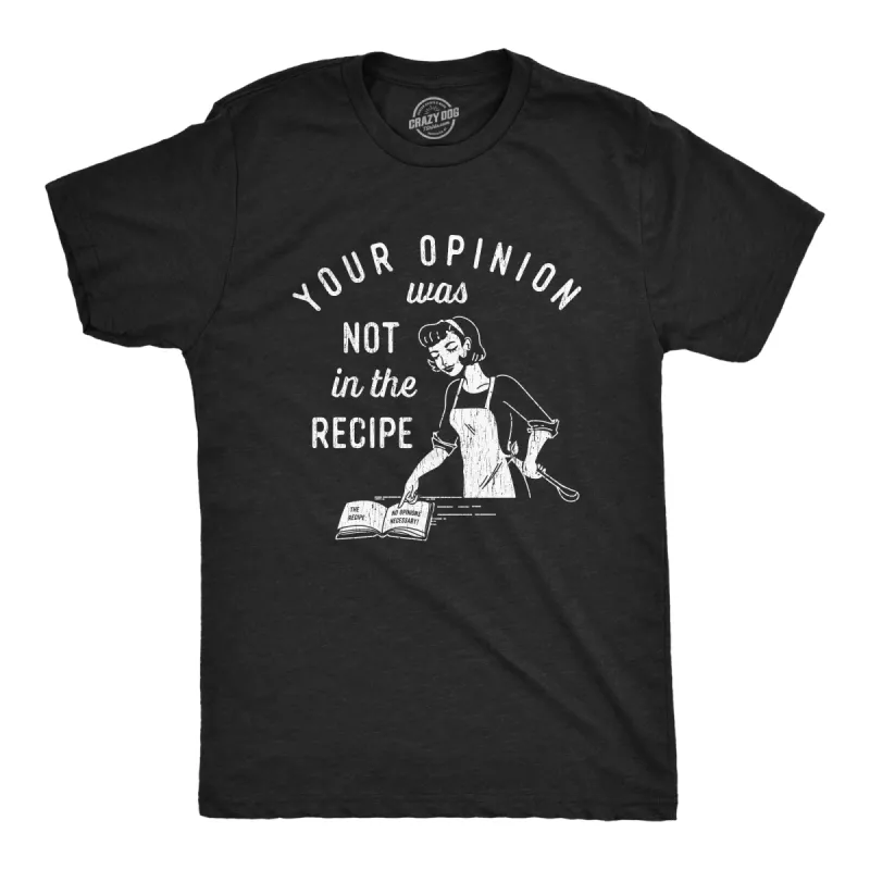 Your Opinion Was Not In The Recipe Men's T Shirt sold by Crazy Dog T-Shirts